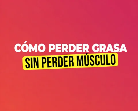 Cómo perder grasa sin perder músculo