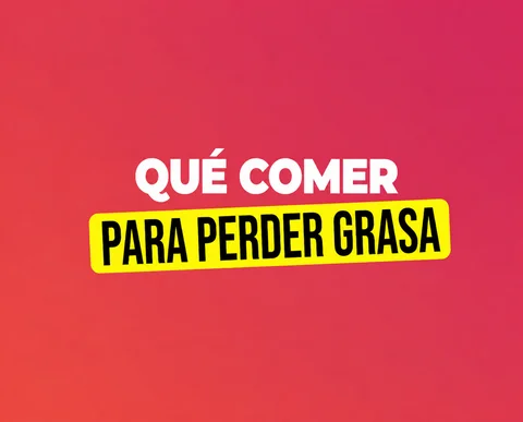 Qué comer para perder grasa